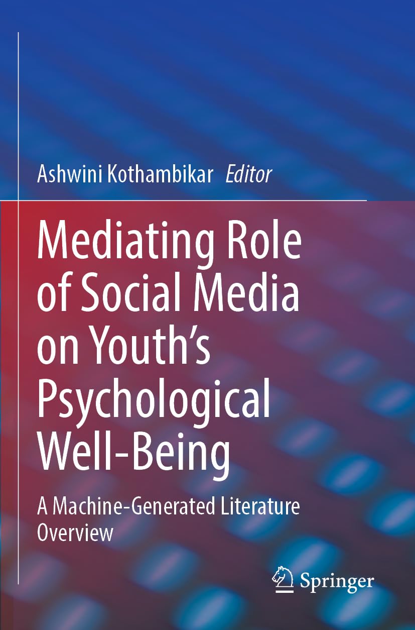 Mediating Role of Social Media on Youth’s Psychological Well-Being: A Machine-Generated Literature Overview Medicine