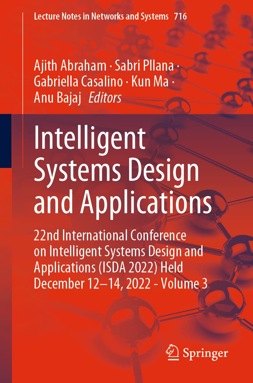 Intelligent Systems Design and Applications: 22nd International Conference on Intelligent Systems Design and Applications (ISDA 2022) Held December ... Notes in Networks and Systems, 716, Band 3) Computer Science