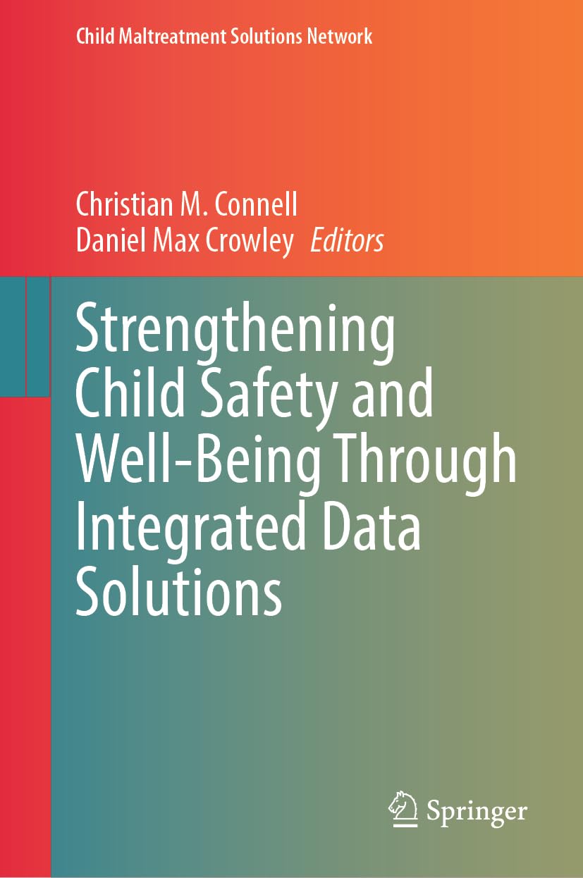 Strengthening Child Safety and Well-Being Through Integrated Data Solutions (Child Maltreatment Solutions Network) Medicine