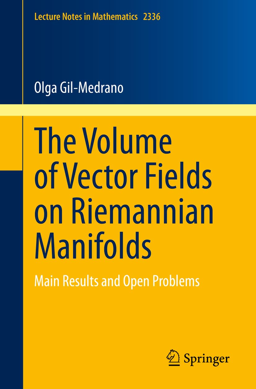 The Volume of Vector Fields on Riemannian Manifolds: Main Results and Open Problems (Lecture Notes in Mathematics, Band 2336) Mathematics