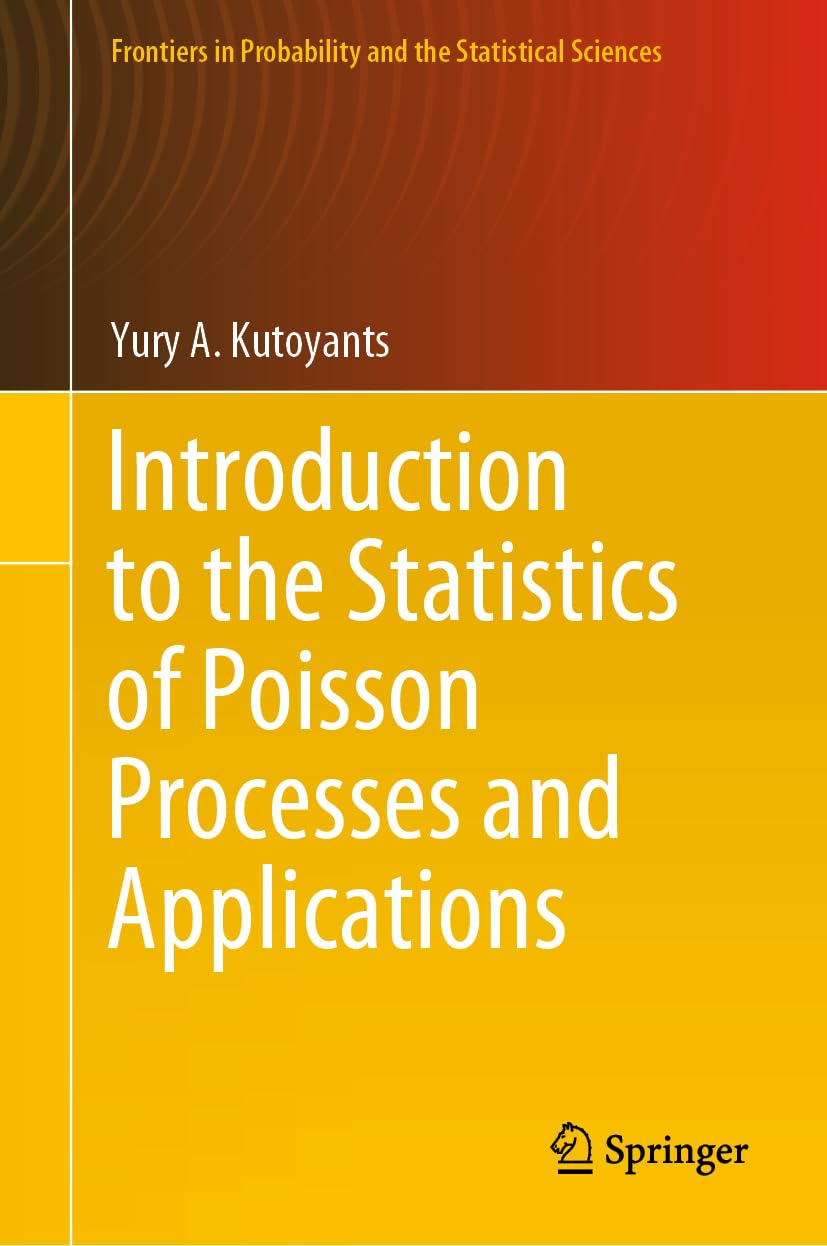 Introduction to the Statistics of Poisson Processes and Applications (Frontiers in Probability and the Statistical Sciences) Mathematics