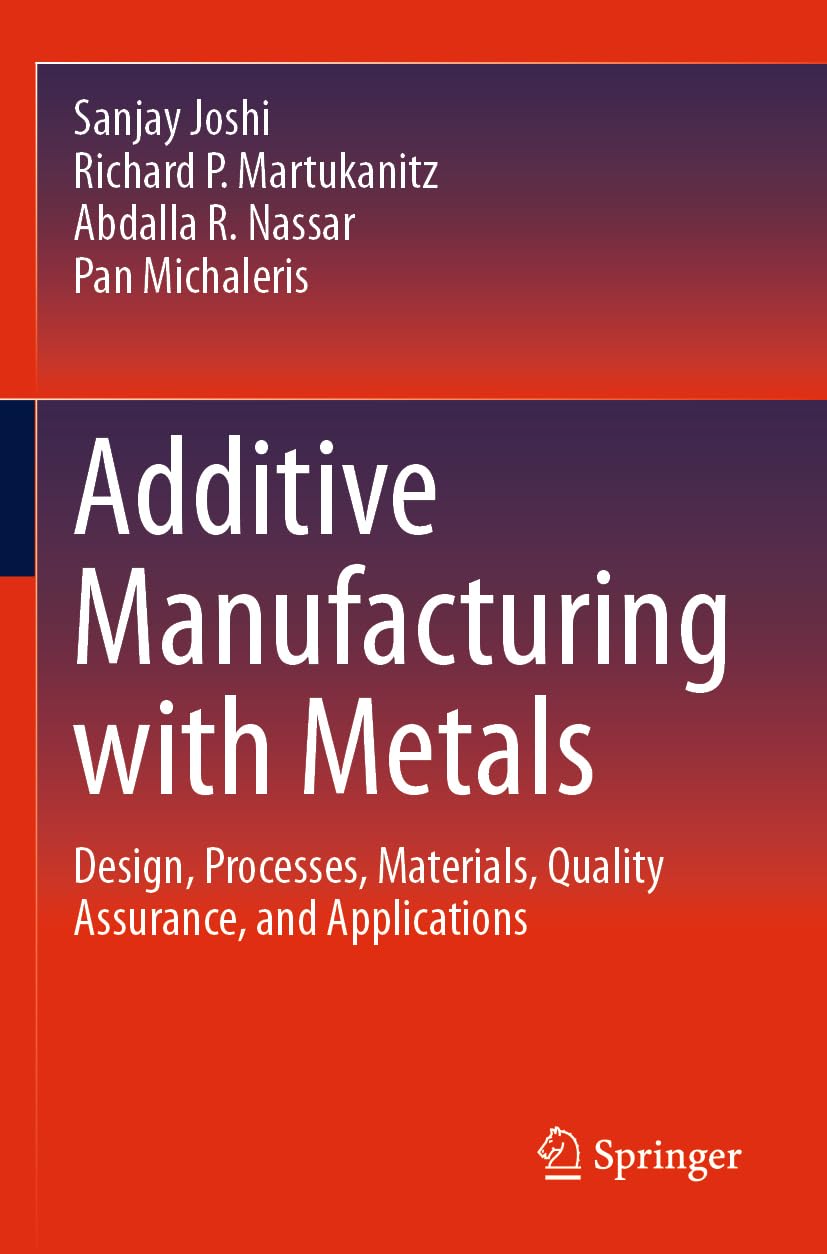 Additive Manufacturing with Metals: Design, Processes, Materials, Quality Assurance, and Applications Computer Science