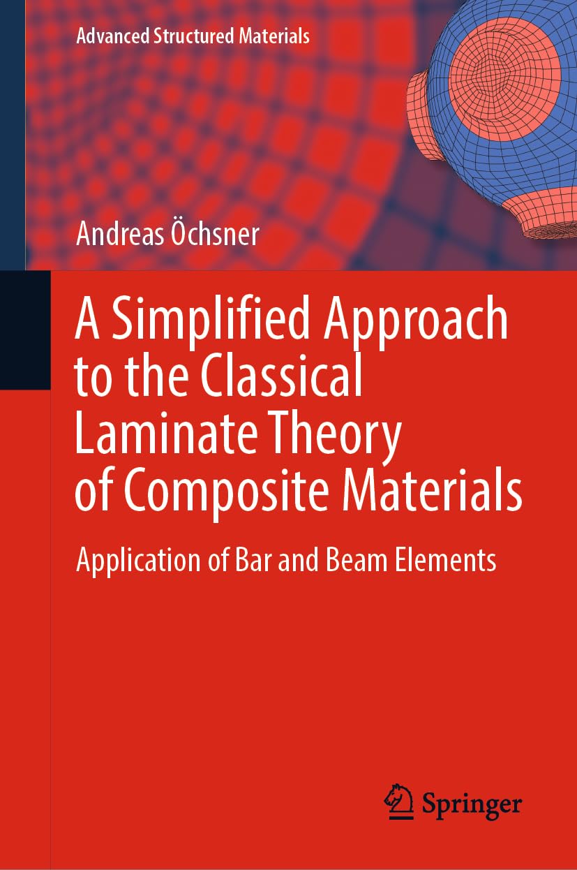 A Simplified Approach to the Classical Laminate Theory of Composite Materials: Application of Bar and Beam Elements (Advanced Structured Materials, 192, Band 192) Computer Science
