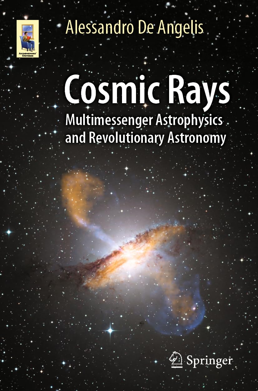 Cosmic Rays: Multimessenger Astrophysics and Revolutionary Astronomy (Astronomers' Universe) Computer Science