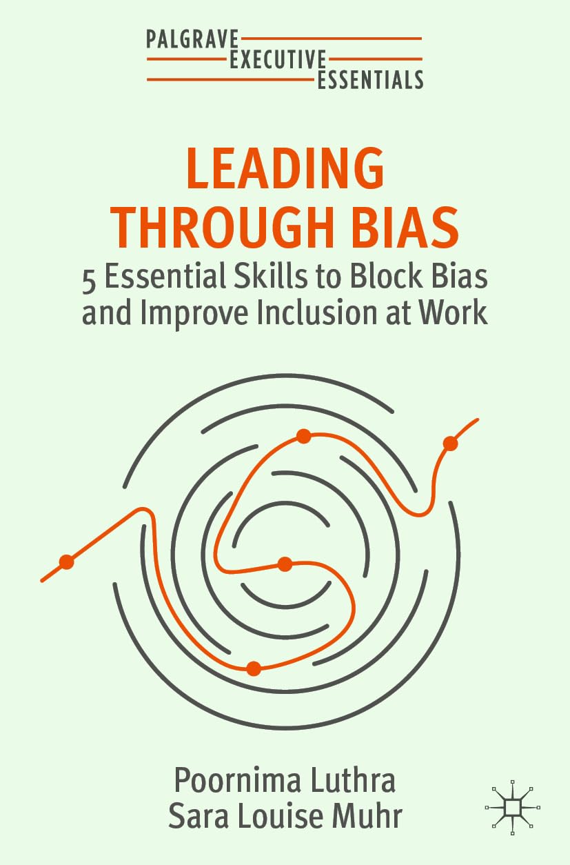 Leading Through Bias: 5 Essential Skills to Block Bias and Improve Inclusion at Work book