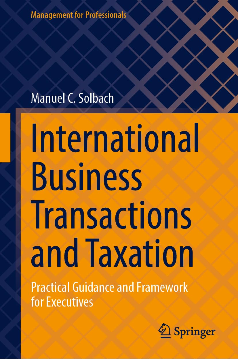 International Business Transactions and Taxation: Practical Guidance and Framework for Executives (Management for Professionals) Law