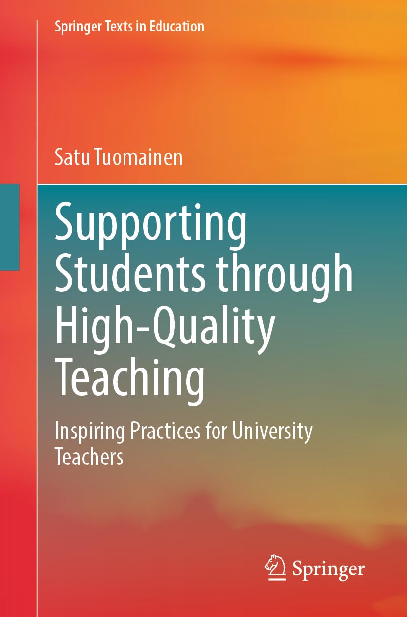 Supporting Students through High-Quality Teaching: Inspiring Practices for University Teachers (Springer Texts in Education) Business, Finance & Career
