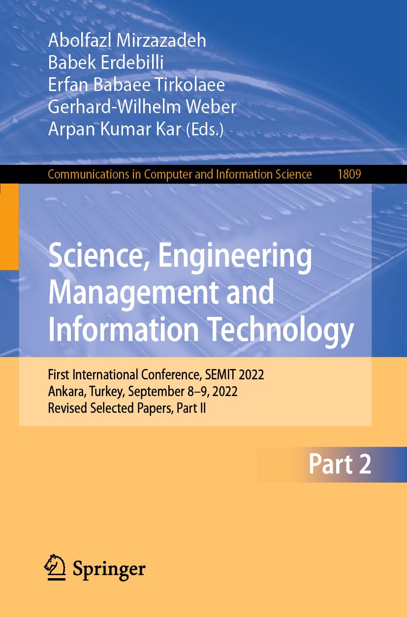 Science, Engineering Management and Information Technology: First International Conference, SEMIT 2022, Ankara, Turkey, September 8-9, 2022, Revised ... Computer and Information Science, Band 1809) Computer Science