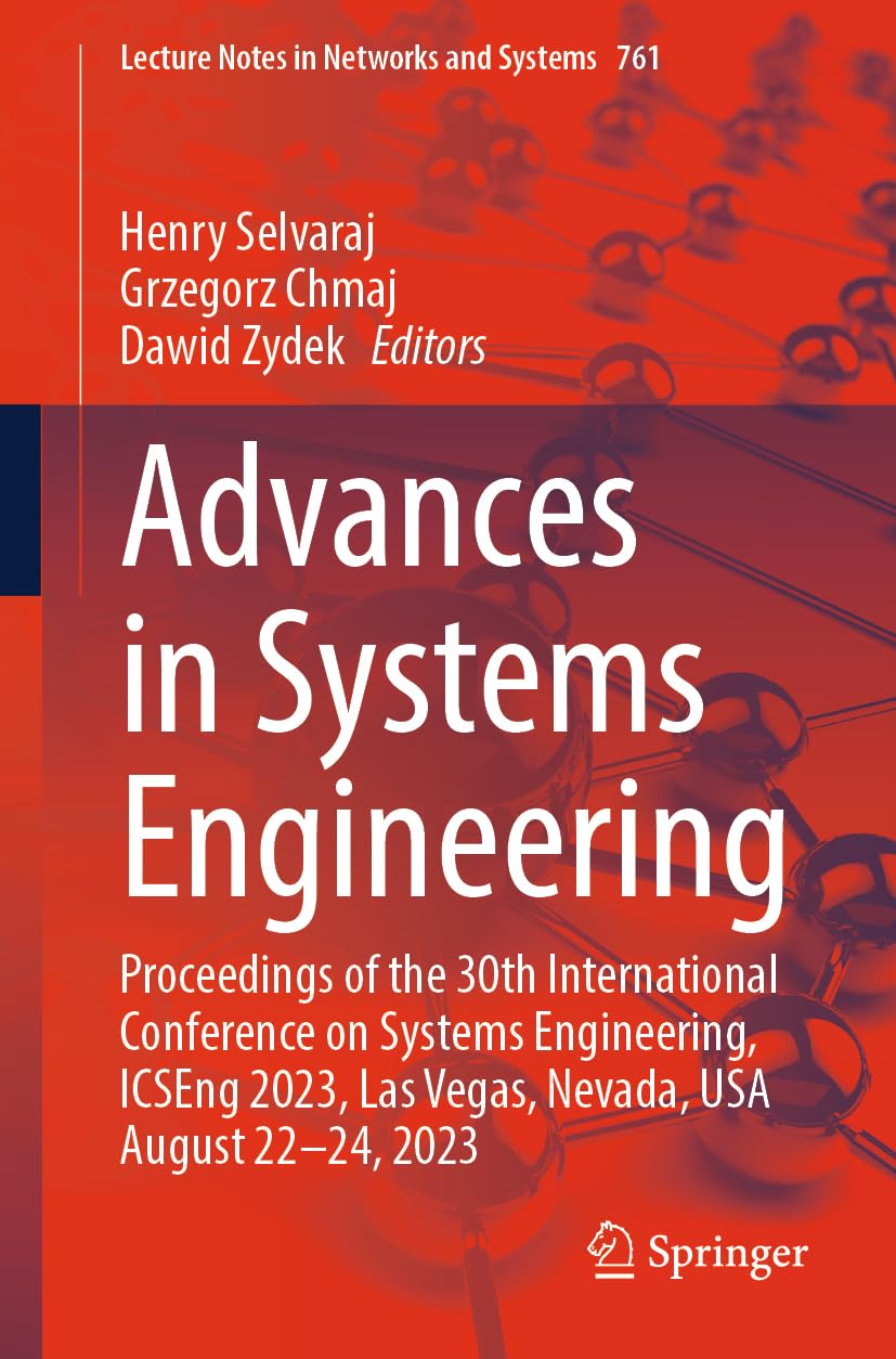 Advances in Systems Engineering: Proceedings of the 30th International Conference on Systems Engineering, ICSEng 2023, Las Vegas, Nevada, USA August ... Notes in Networks and Systems, 761, Band 761) Computer Science