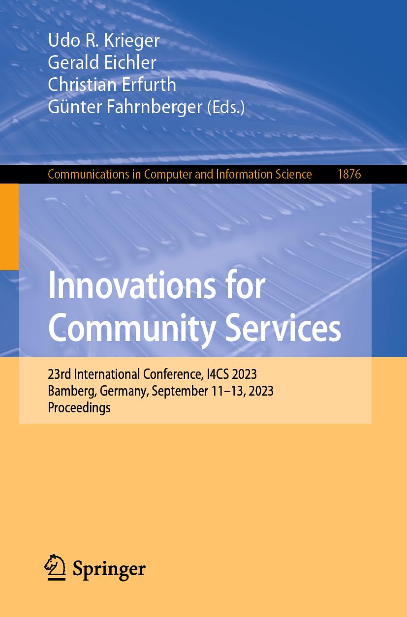 Innovations for Community Services: 23rd International Conference, I4CS 2023, Bamberg, Germany, September 11–13, 2023, Proceedings (Communications in Computer and Information Science, Band 1876) Business, Finance & Career