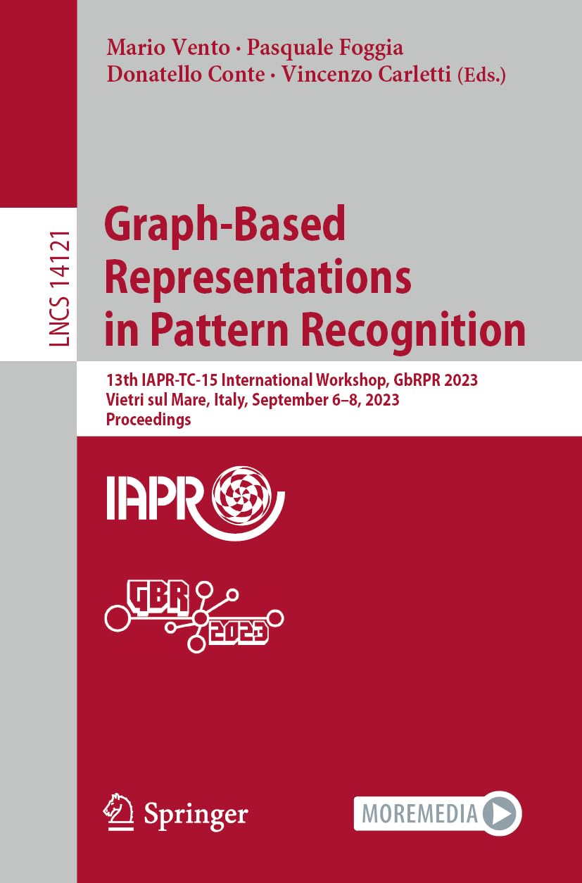 Graph-Based Representations in Pattern Recognition: 13th IAPR-TC-15 International Workshop, GbRPR 2023, Vietri sul Mare, Italy, September 6–8, 2023, Proceedings book