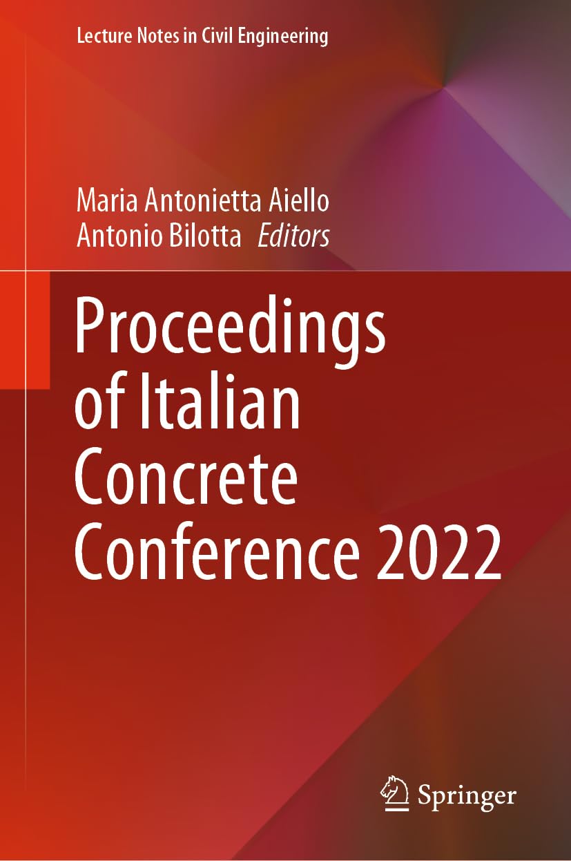 Proceedings of Italian Concrete Conference 2022 (Lecture Notes in Civil Engineering, 435, Band 435) Business & Technology