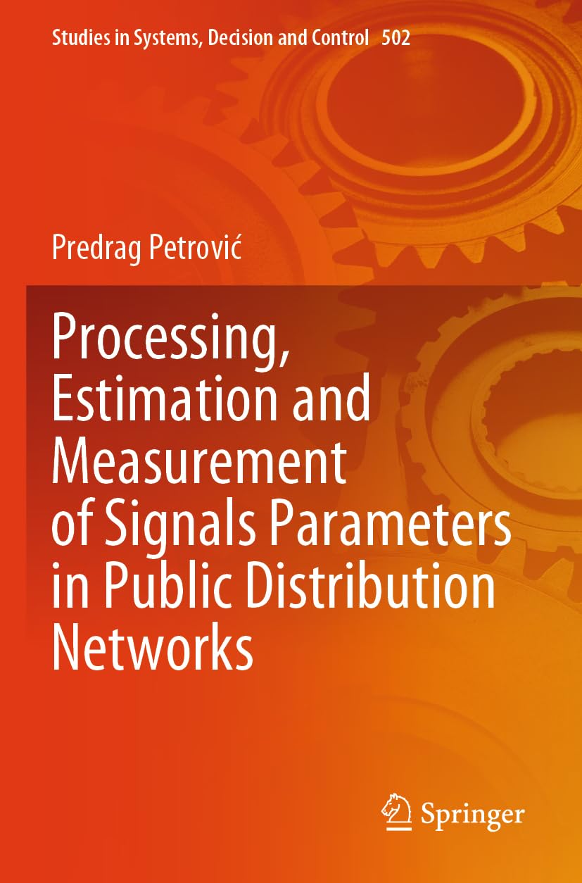 Processing, Estimation and Measurement of Signals Parameters in Public Distribution Networks (Studies in Systems, Decision and Control, Band 502) Computer Science