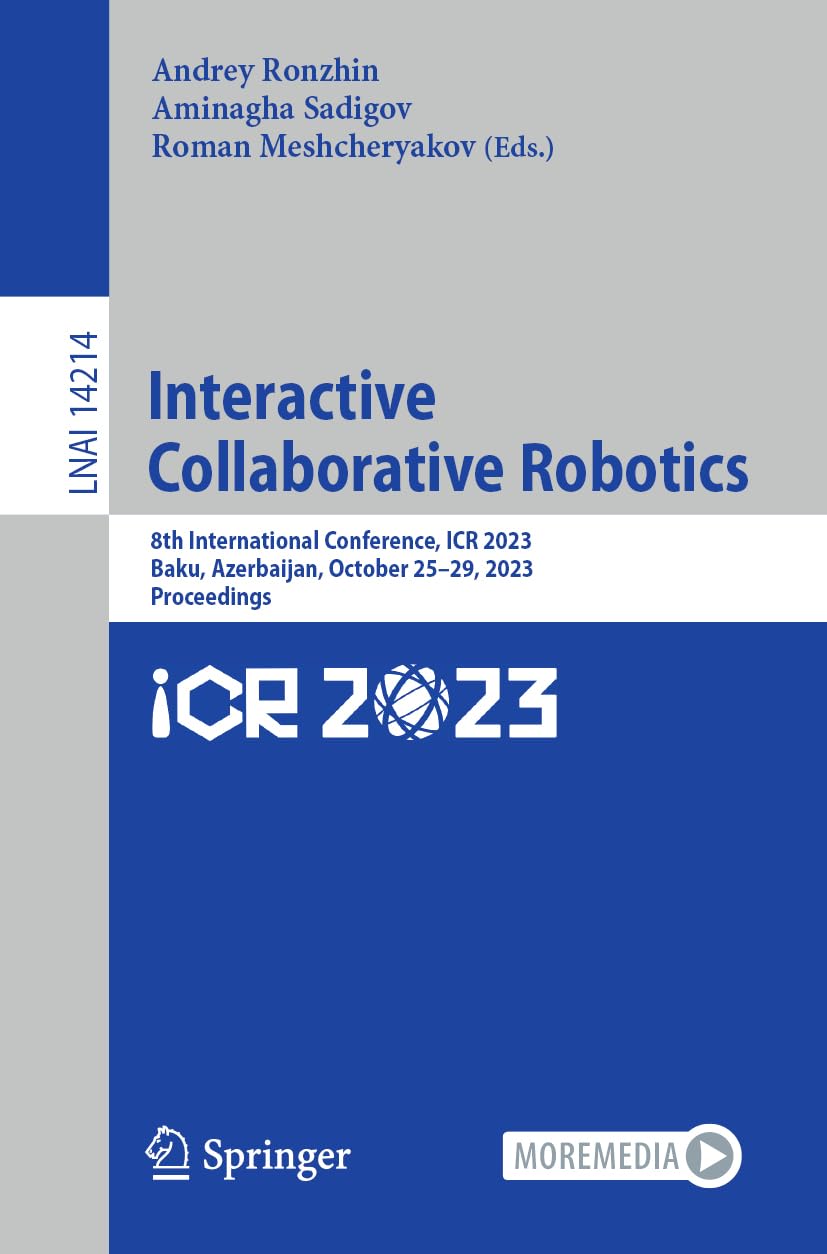 Interactive Collaborative Robotics: 8th International Conference, ICR 2023, Baku, Azerbaijan, October 25–29, 2023, Proceedings (Lecture Notes in Artificial Intelligence, Band 14214) Hobbies & Crafts