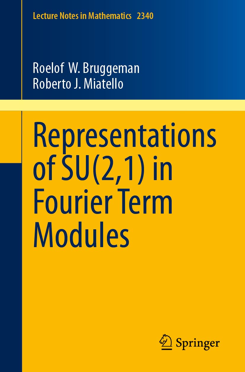 Representations of SU(2,1) in Fourier Term Modules (Lecture Notes in Mathematics, 2340, Band 2340) Mathematics