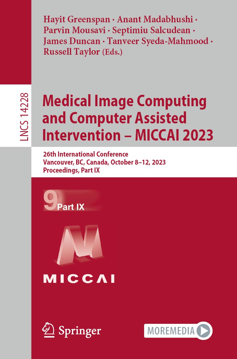 Medical Image Computing and Computer Assisted Intervention – MICCAI 2023: 26th International Conference, Vancouver, BC, Canada, October 8–12, 2023, ... Notes in Computer Science, Band 14228) Medicine