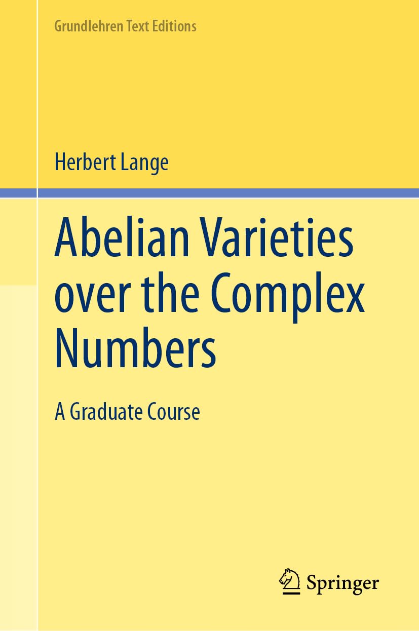 Abelian Varieties over the Complex Numbers: A Graduate Course (Grundlehren Text Editions) Mathematics