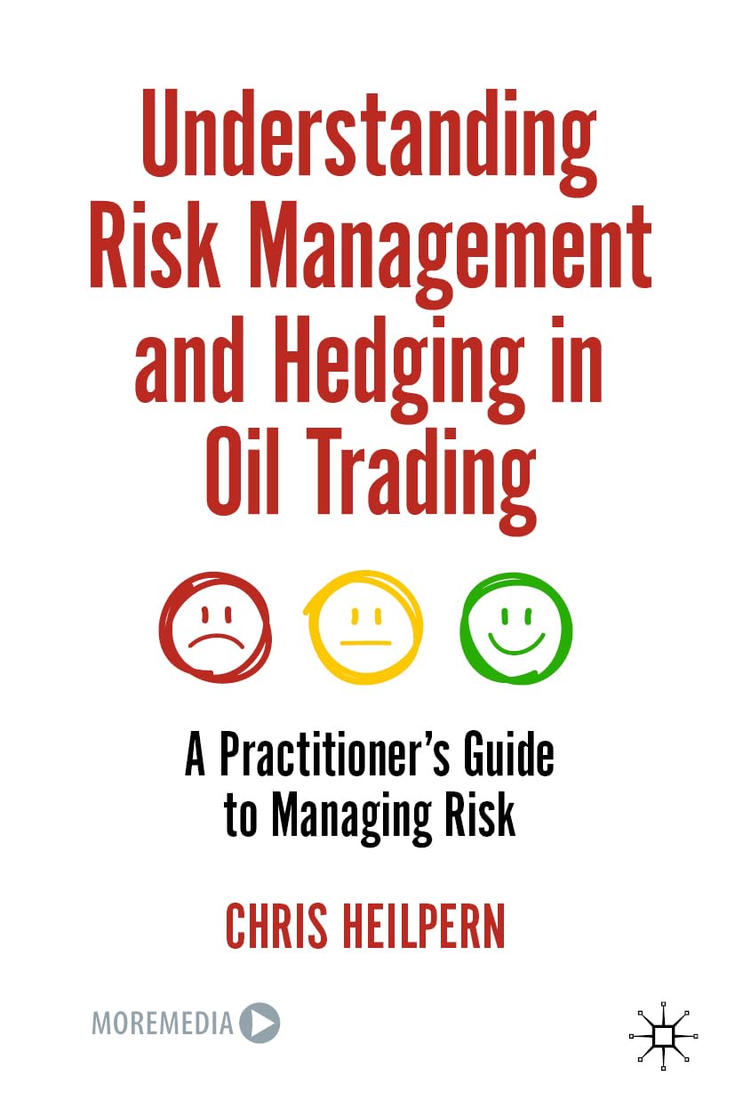 Understanding Risk Management and Hedging in Oil Trading: A Practitioner's Guide to Managing Risk Law