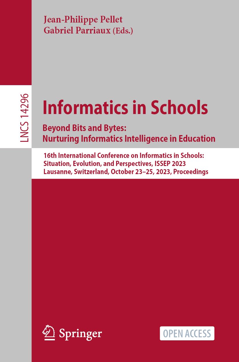 Informatics in Schools. Beyond Bits and Bytes: Nurturing Informatics Intelligence in Education: 16th International Conference on Informatics in ... Notes in Computer Science, Band 14296) Computer Science