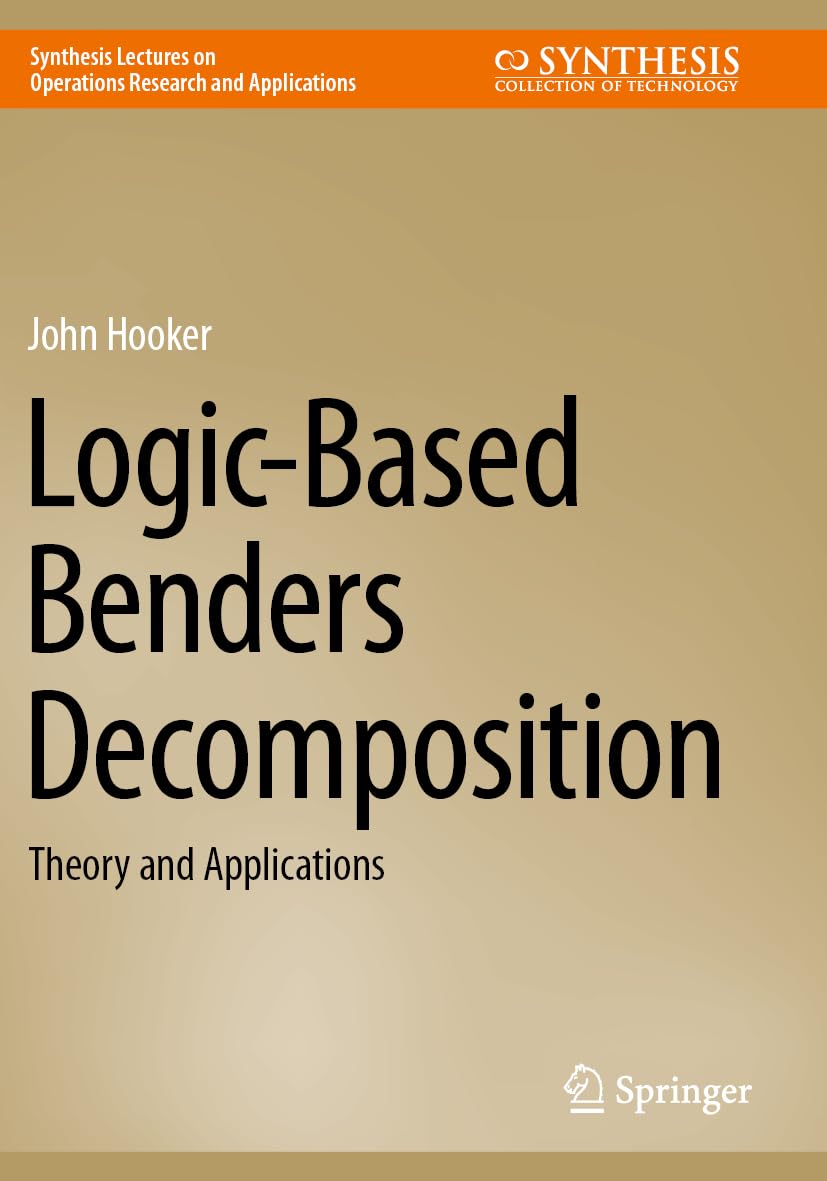 Logic-Based Benders Decomposition: Theory and Applications (Synthesis Lectures on Operations Research and Applications) Law