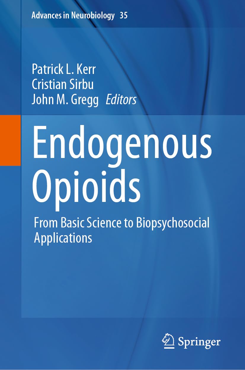 Endogenous Opioids: From Basic Science to Biopsychosocial Applications (Advances in Neurobiology, 35, Band 35) Medicine