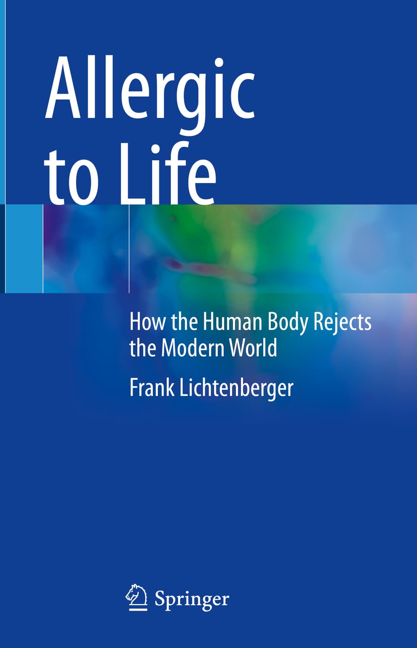 Allergic to Life: How the Human Body Rejects the Modern World Medicine