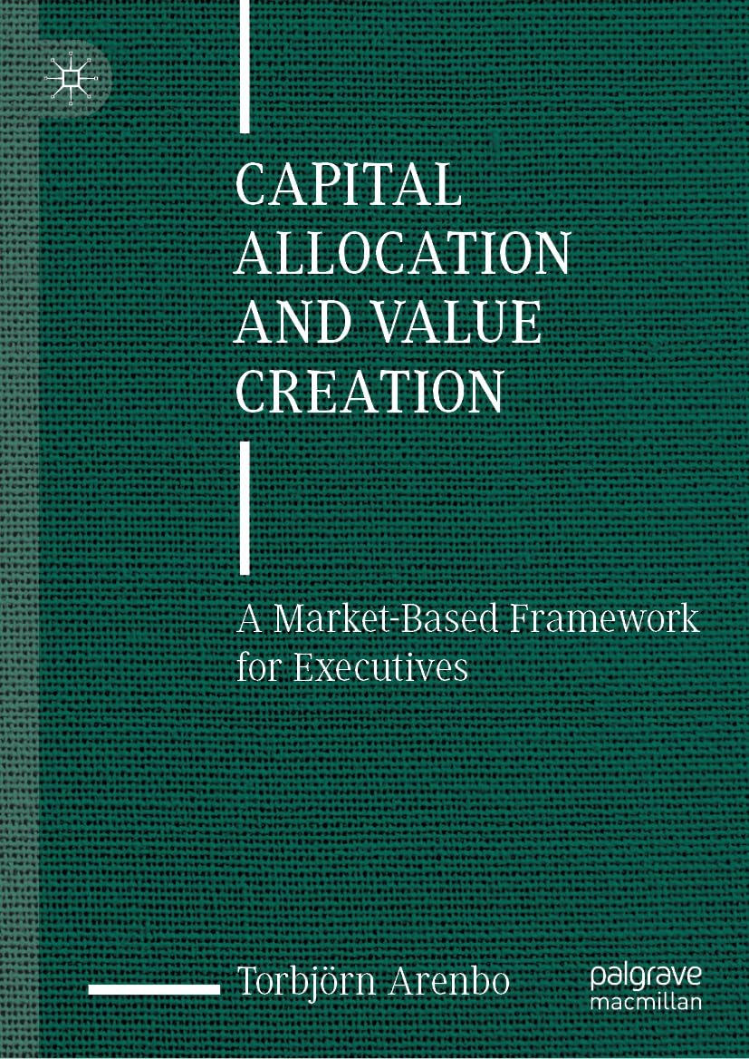Capital Allocation and Value Creation: A Market-Based Framework for Executives Law