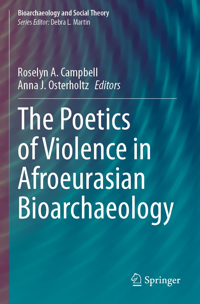 The Poetics of Violence in Afroeurasian Bioarchaeology Social Sciences