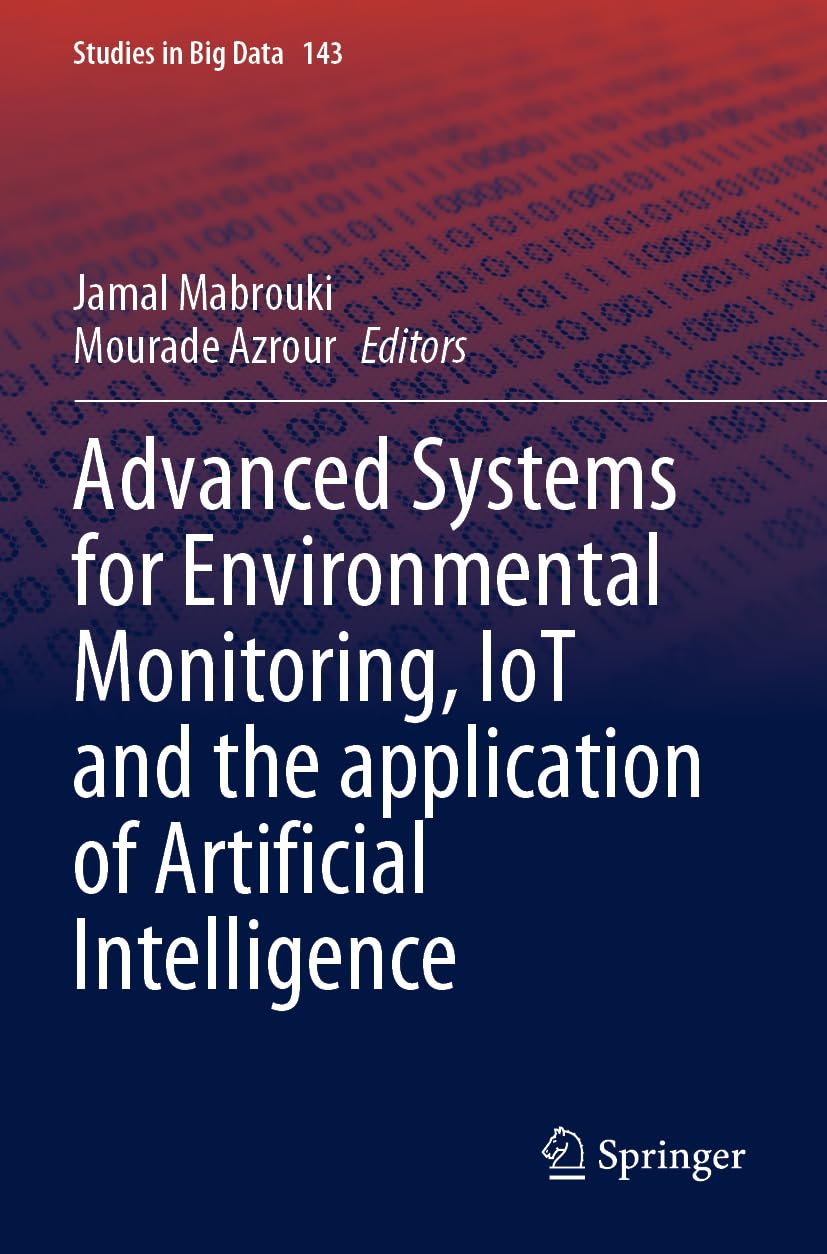Advanced Systems for Environmental Monitoring, IoT and the application of Artificial Intelligence (Studies in Big Data, Band 143) Computer Science