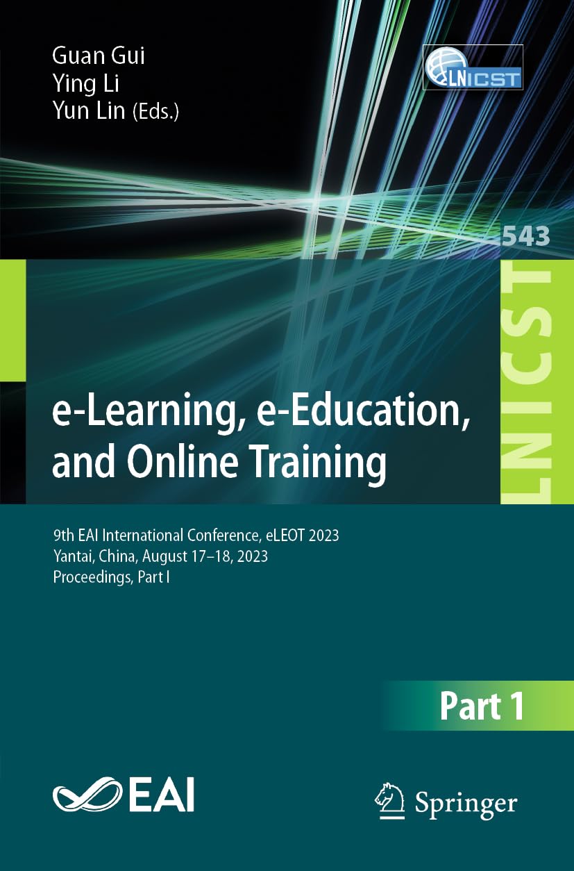 e-Learning, e-Education, and Online Training: 9th EAI International Conference, eLEOT 2023, Yantai, China, August 17-18, 2023, Proceedings, Part I book