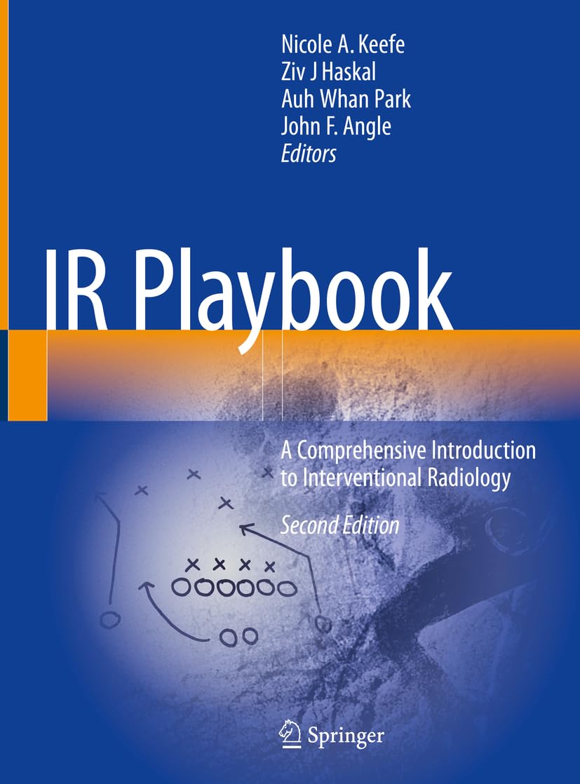 IR Playbook: A Comprehensive Introduction to Interventional Radiology Medicine