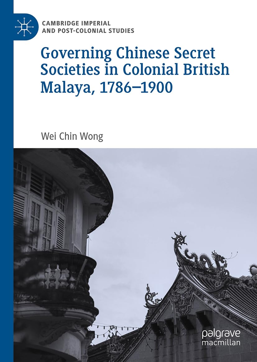 Governing Chinese Secret Societies in Colonial British Malaya, 1786-1900 Law
