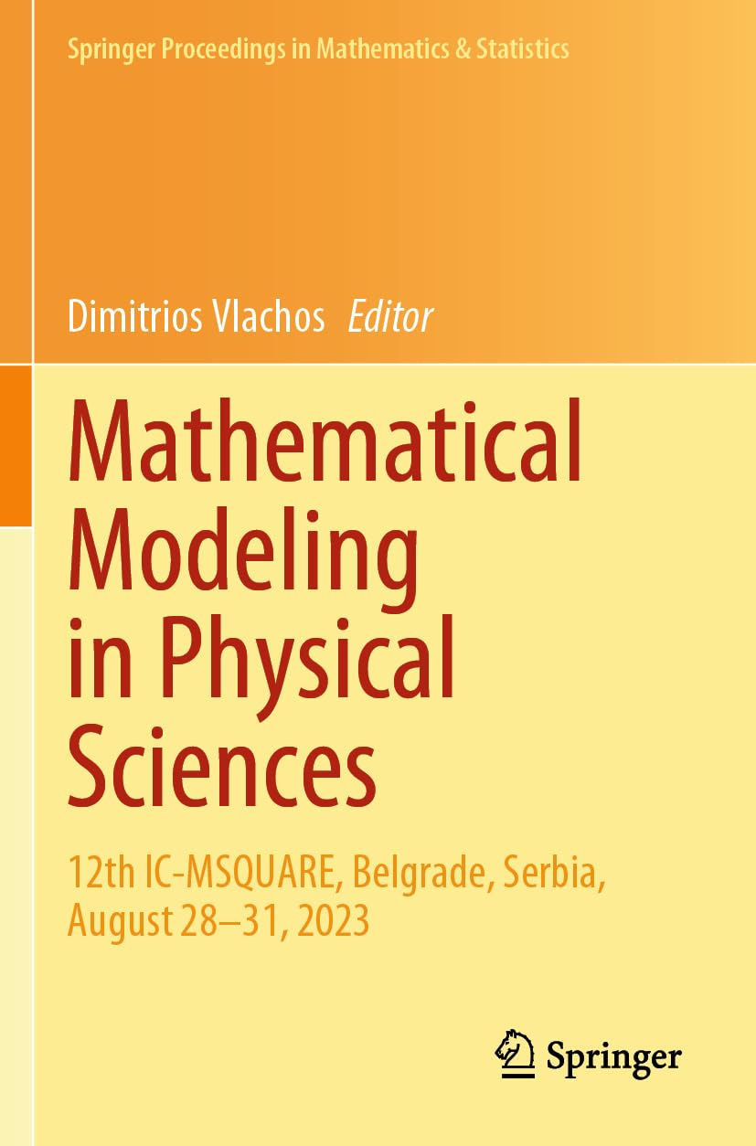 Mathematical Modeling in Physical Sciences: 12th IC-MSQUARE, Belgrade, Serbia, August 28–31, 2023 (Springer Proceedings in Mathematics & Statistics, 446) Media & Communication