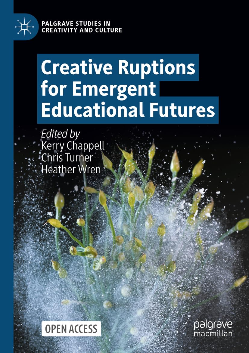 Creative Ruptions for Emergent Educational Futures Social Sciences