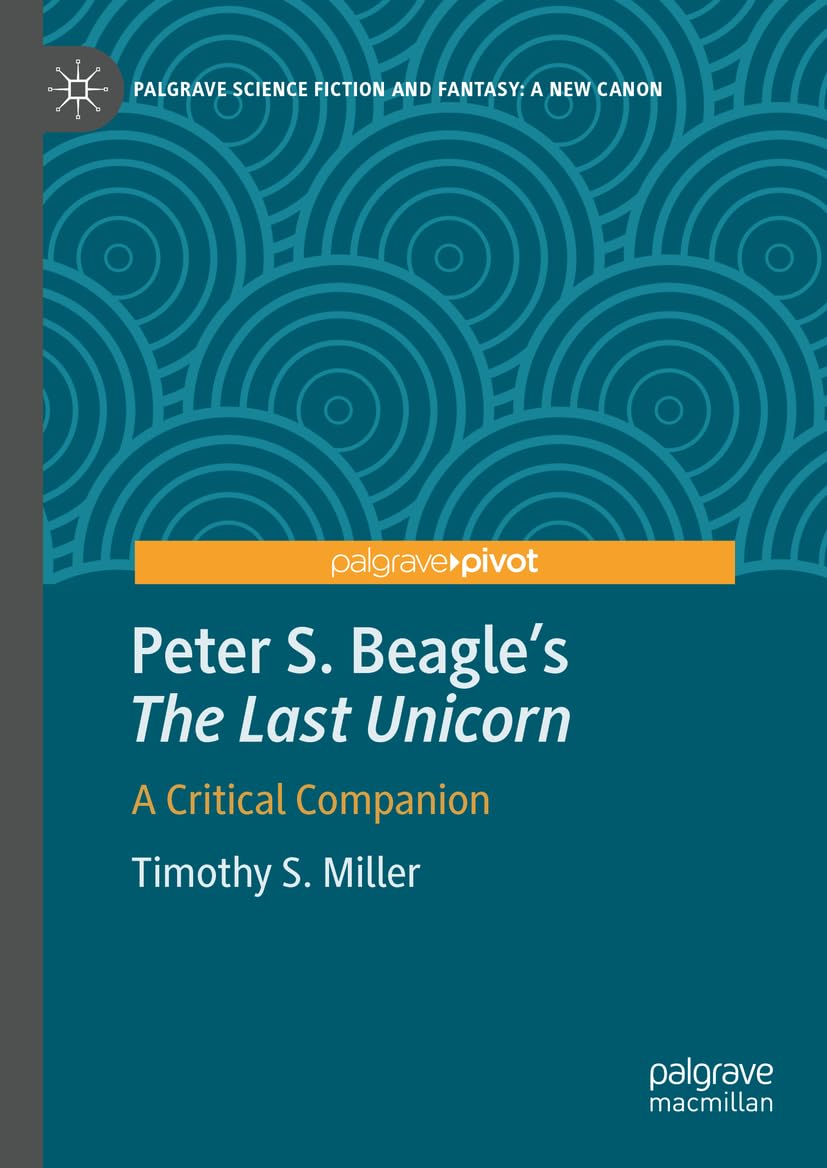 Peter S. Beagle's “The Last Unicorn”: A Critical Companion (Palgrave Science Fiction and Fantasy: A New Canon) Contemporary literature