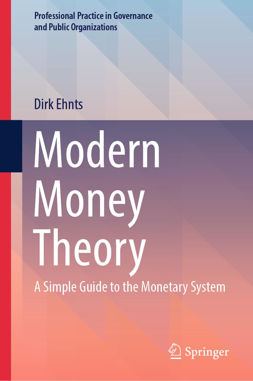Modern Money Theory: A Simple Guide to the Monetary System (Professional Practice in Governance and Public Organizations) Law