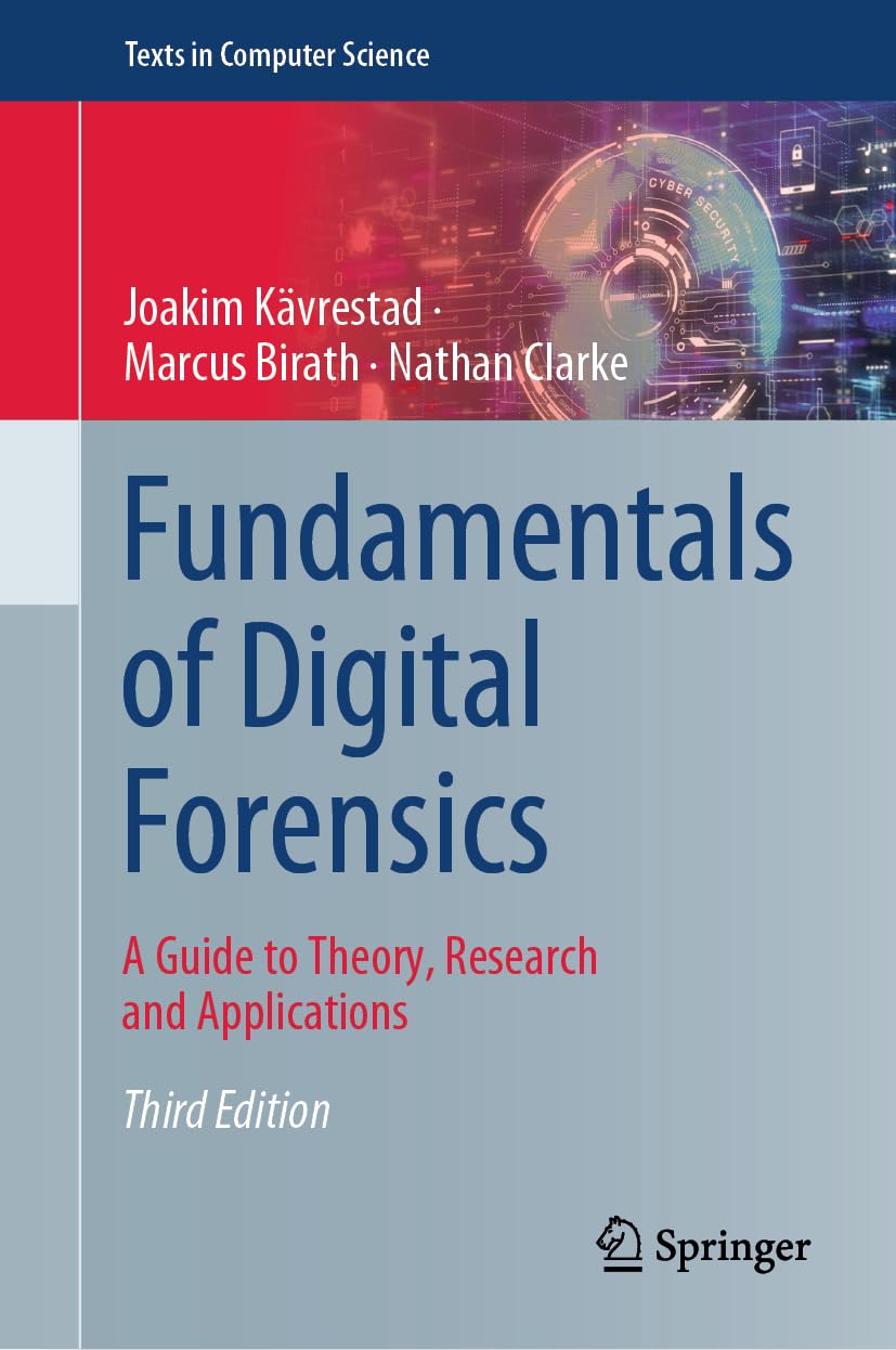 Fundamentals of Digital Forensics: A Guide to Theory, Research and Applications (Texts in Computer Science) Medicine