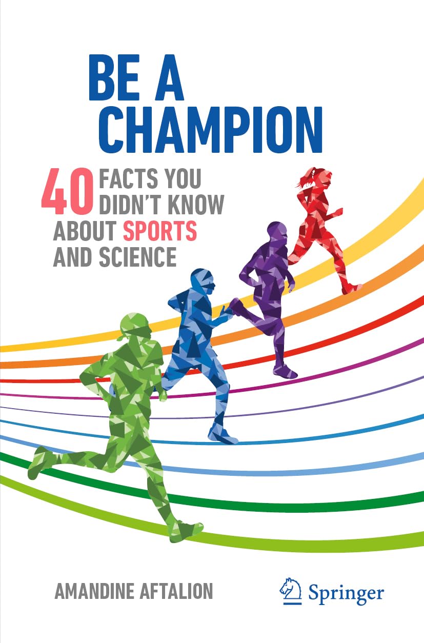 Be a Champion: 40 Facts You Didn't Know About Sports and Science (Copernicus Books) Medicine