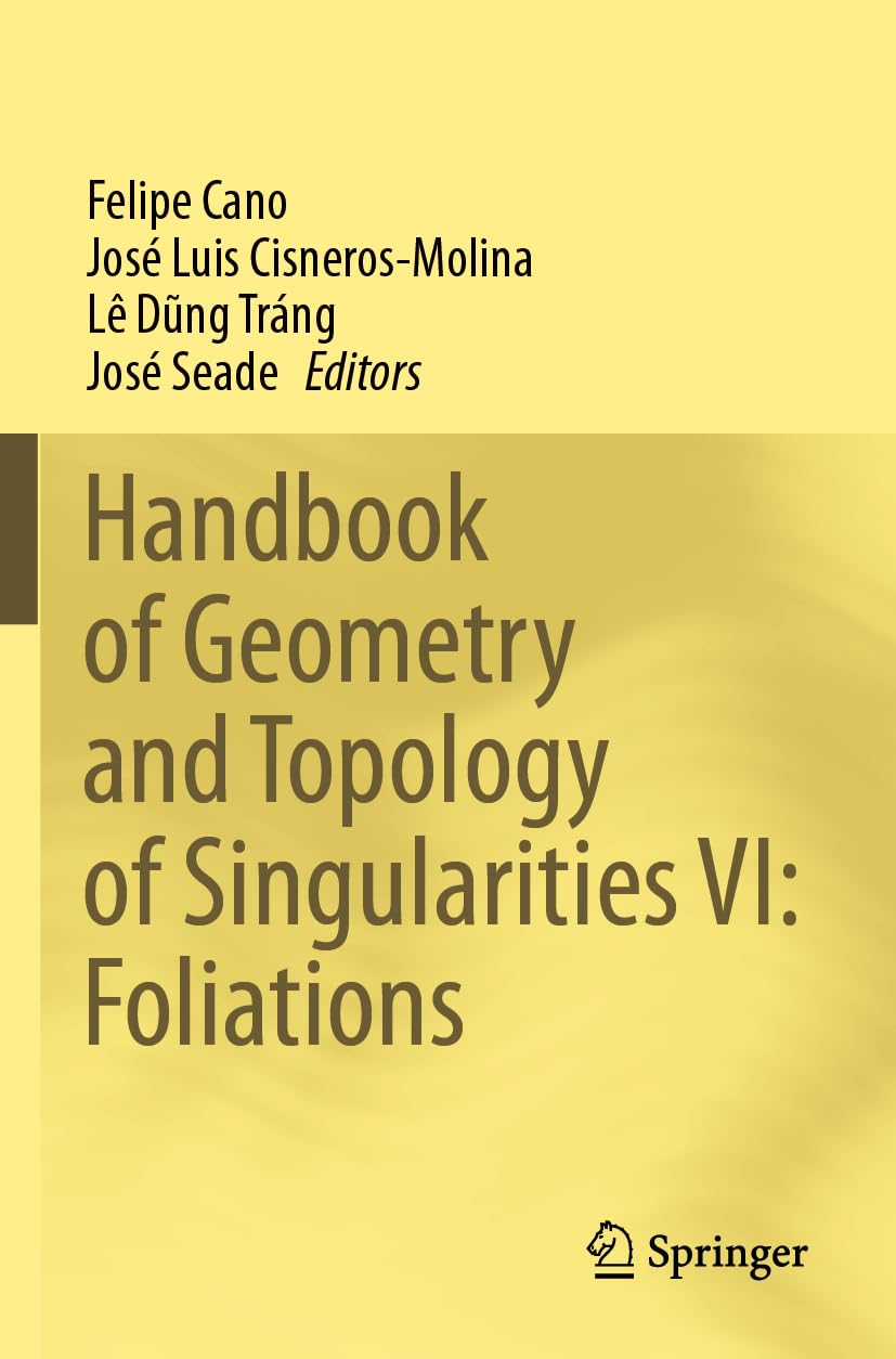 Handbook of Geometry and Topology of Singularities VI: Foliations Mathematics