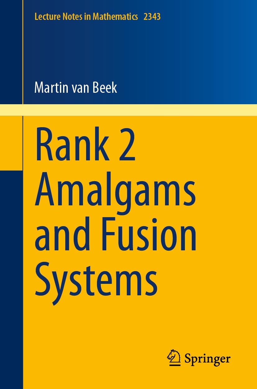 Rank 2 Amalgams and Fusion Systems (Lecture Notes in Mathematics, Band 2343) Mathematics