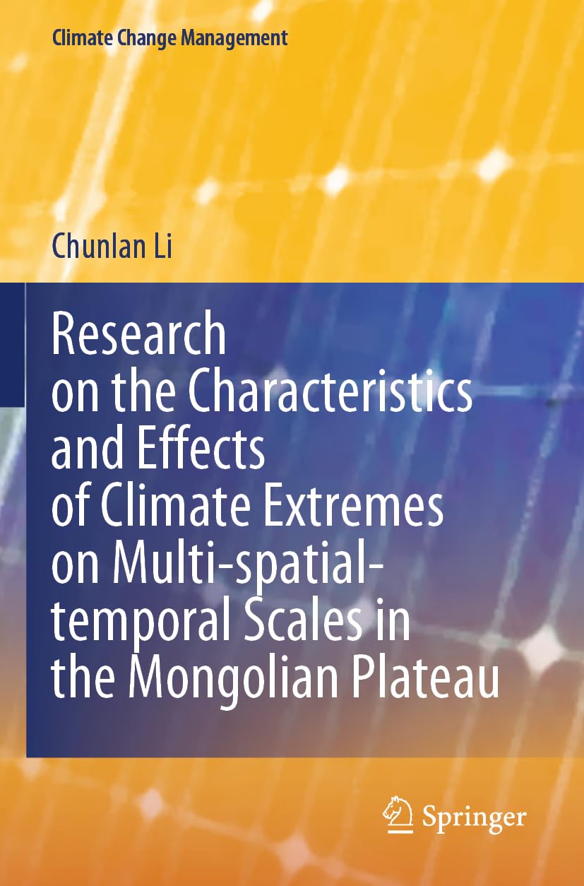 Research on the Characteristics and Effects of Climate Extremes on Multi-spatial-temporal Scales in the Mongolian Plateau Geology & Geography