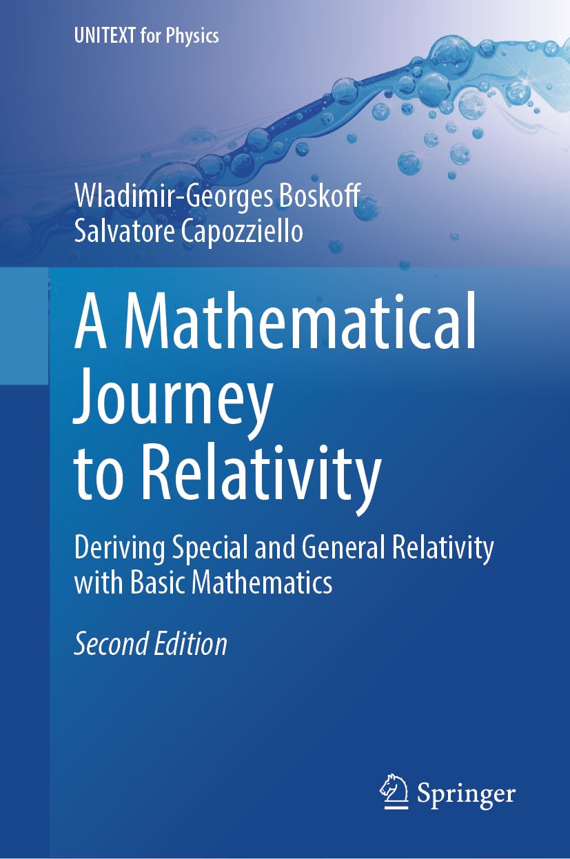 A Mathematical Journey to Relativity: Deriving Special and General Relativity with Basic Mathematics (UNITEXT for Physics) Mathematics