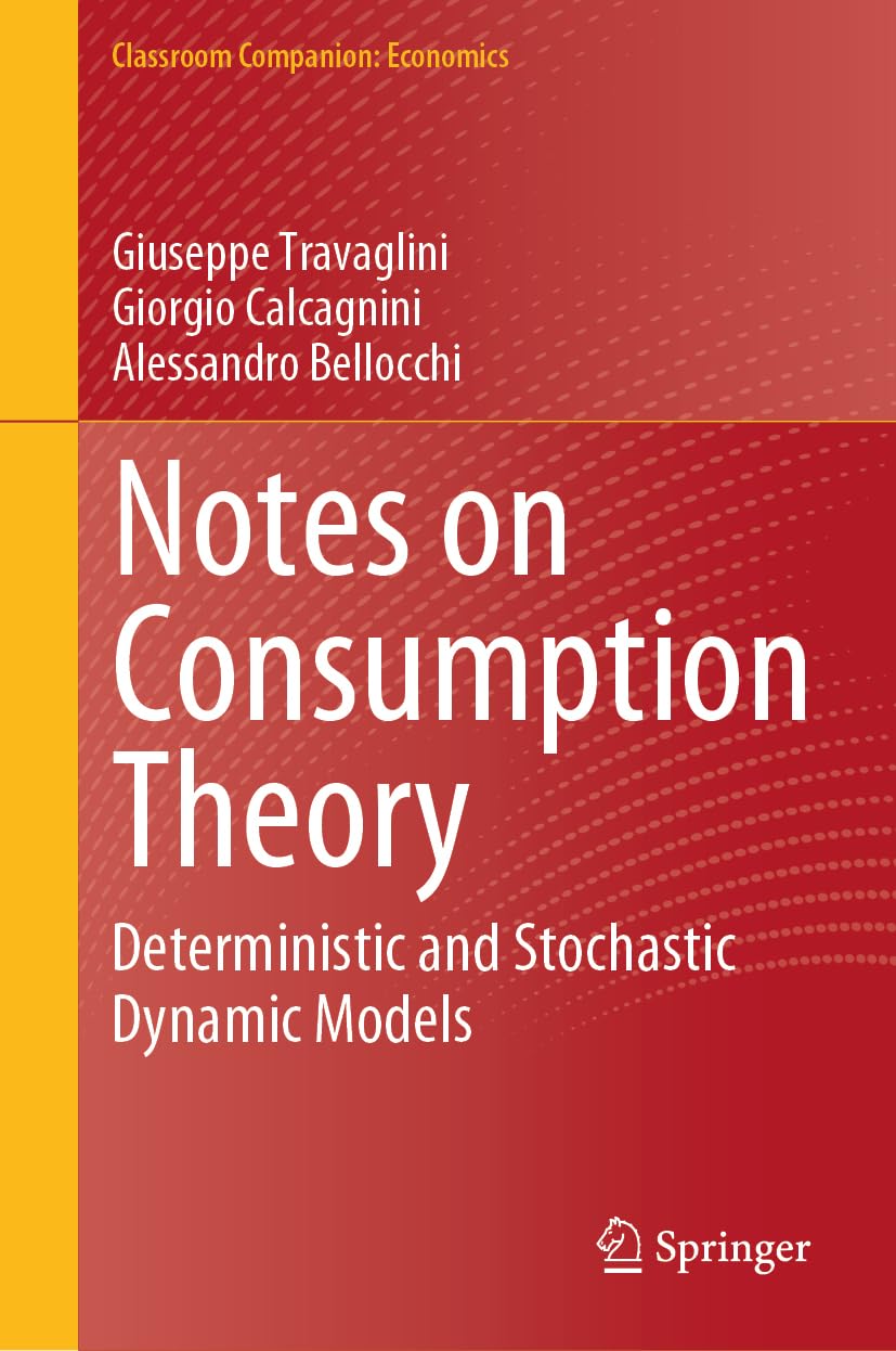 Notes on Consumption Theory: Deterministic and Stochastic Dynamic Models (Classroom Companion: Economics) Law