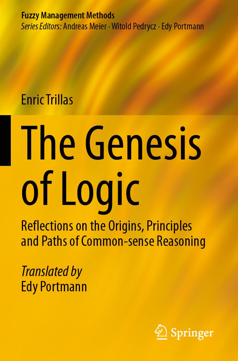 The Genesis of Logic: Reflections on the Origins, Principles and Paths of Common-sense Reasoning (Fuzzy Management Methods) Philosophy