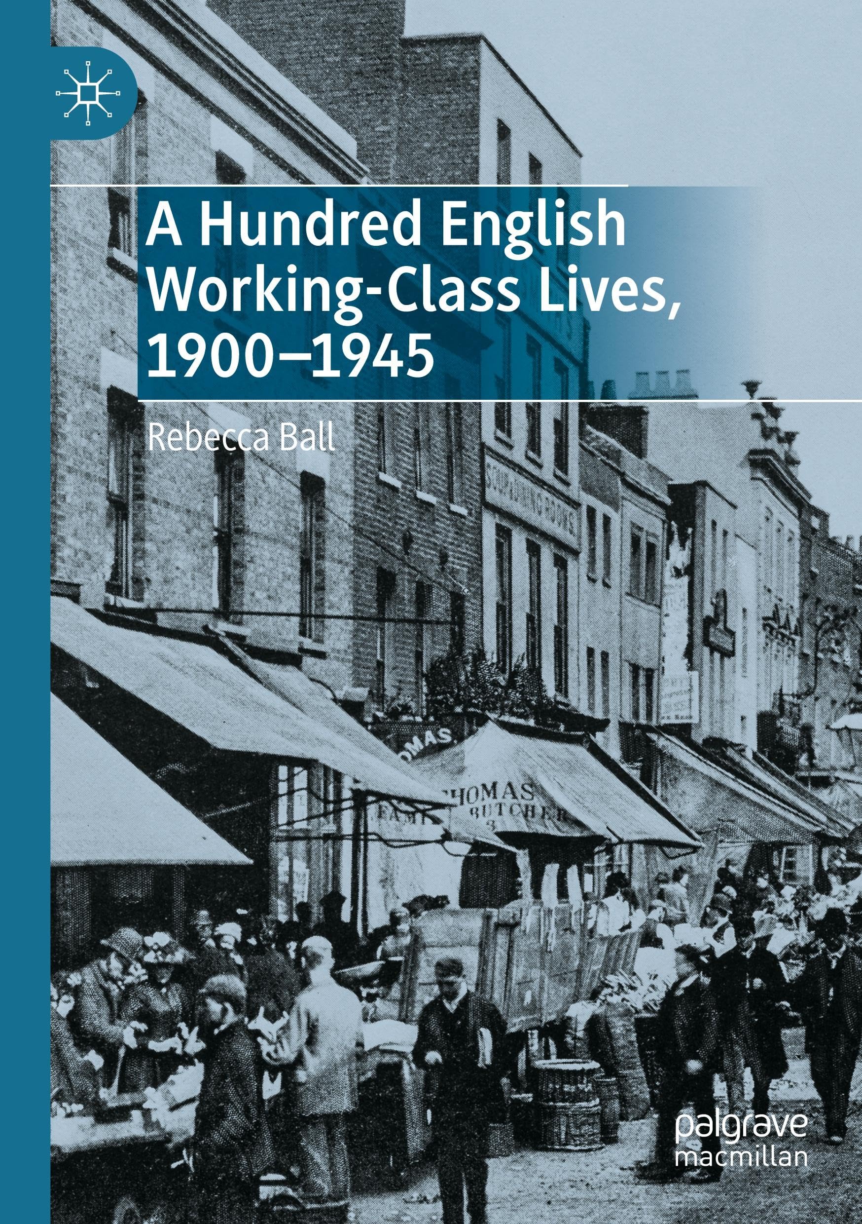 A Hundred English Working-Class Lives, 1900-1945 Politics & History