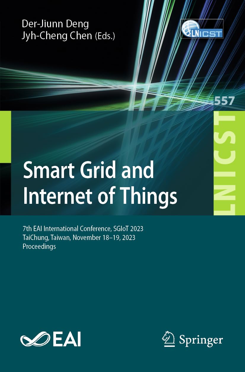 Smart Grid and Internet of Things: 7th EAI International Conference, SGIoT 2023, TaiChung, Taiwan, November 18-19, 2023, Proceedings (Lecture Notes of ... and Telecommunications Engineering, Band 557) Computer Science