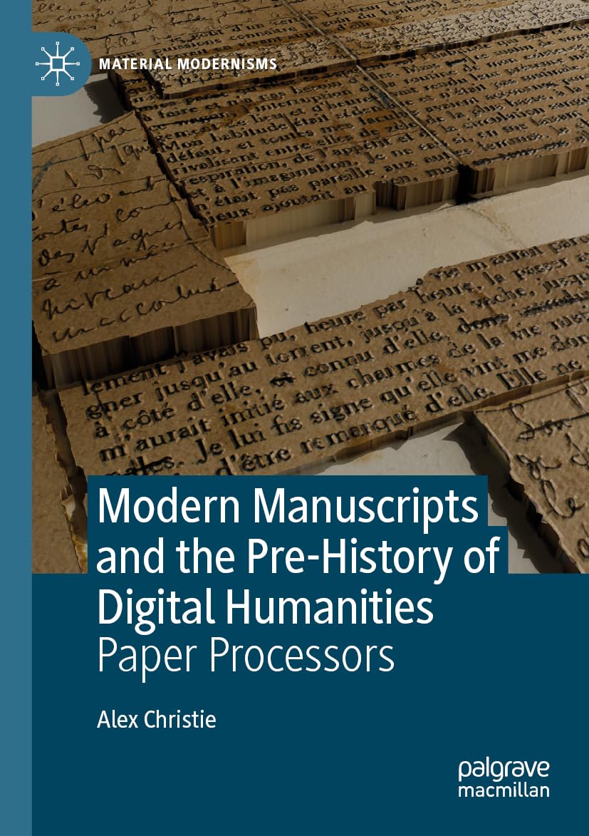 Modern Manuscripts and the Pre-History of Digital Humanities Contemporary literature