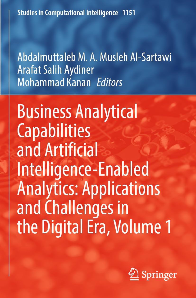 Business Analytical Capabilities and Artificial Intelligence-Enabled Analytics: Applications and Challenges in the Digital Era, Volume 1 Computer Science