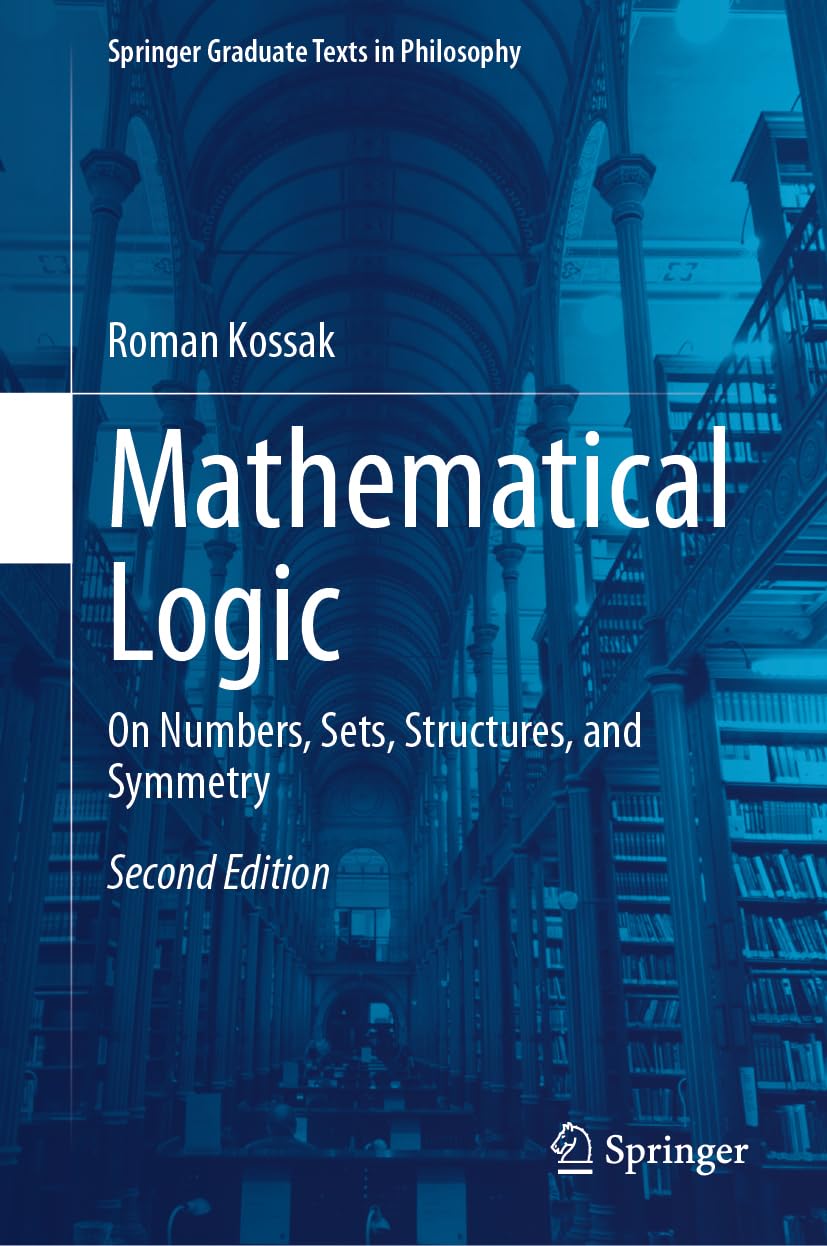 Mathematical Logic: On Numbers, Sets, Structures, and Symmetry (Springer Graduate Texts in Philosophy, 4, Band 4) Philosophy