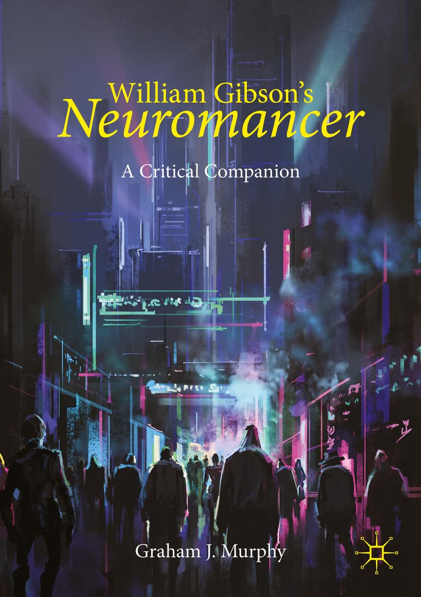 William Gibson's "Neuromancer": A Critical Companion (Palgrave Science Fiction and Fantasy: A New Canon) Law